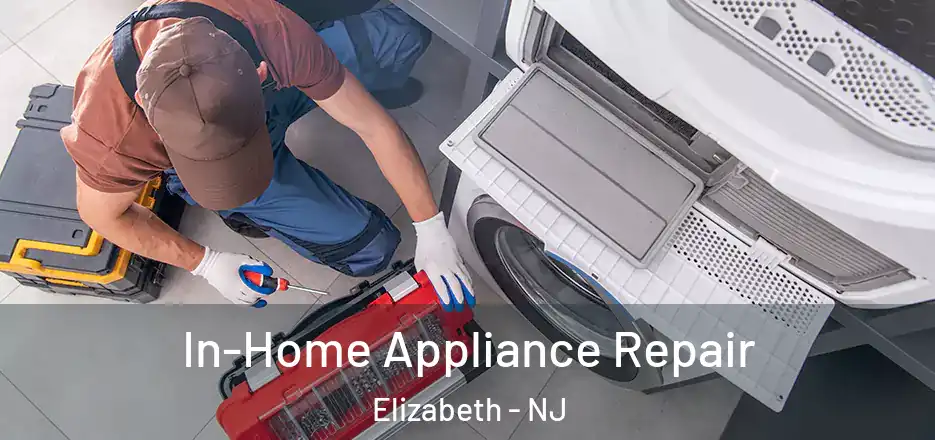  In-Home Appliance Repair Elizabeth - NJ