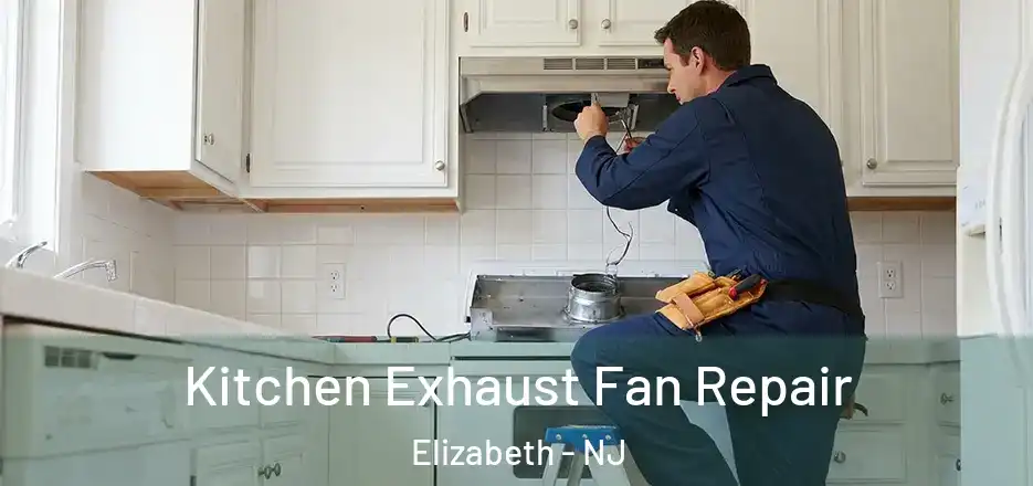  Kitchen Exhaust Fan Repair Elizabeth - NJ