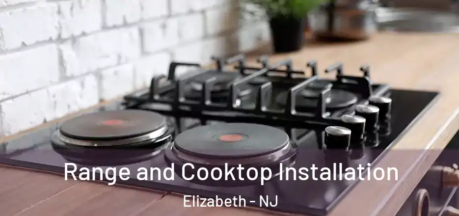 Range and Cooktop Installation Elizabeth - NJ