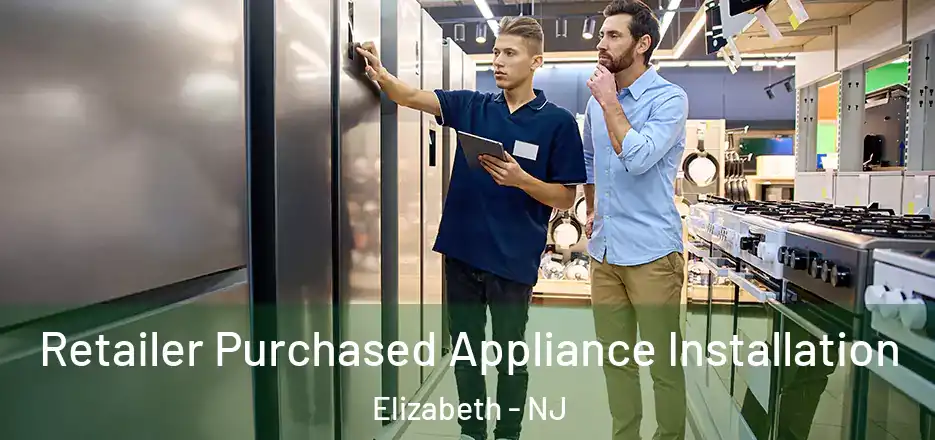  Retailer Purchased Appliance Installation Elizabeth - NJ