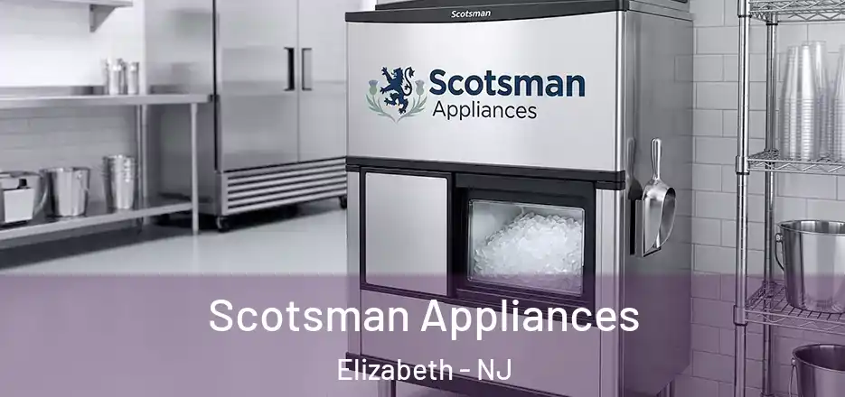 Scotsman Appliances Elizabeth - NJ