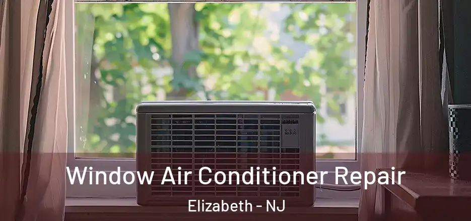  Window Air Conditioner Repair Elizabeth - NJ